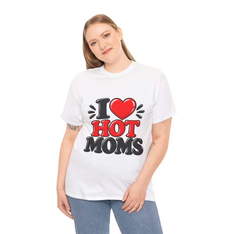 Unisex T-Shirt i love hot moms shirt