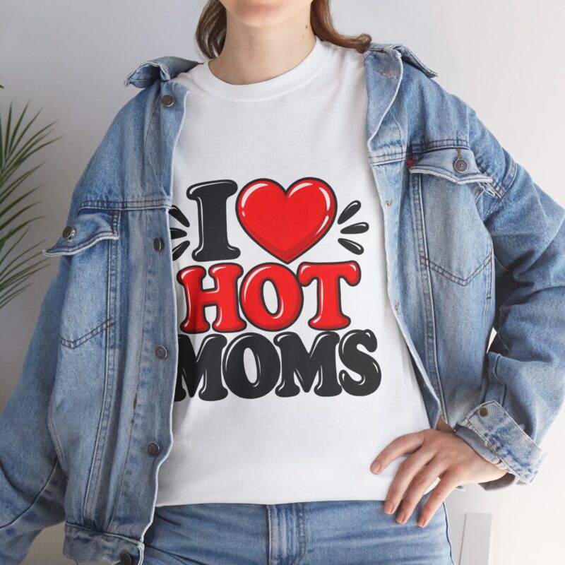 Unisex T-Shirt i love hot moms shirt